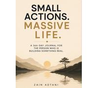Small Actions. Massive Life: A 366-Day Journal for the Person Who Is Building Something Real