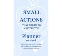 Small Actions That Add Up to a Better You - Notebook: Features 100 Entry Pages Each with Small Squares to Add Simple Tasks which Inspire Positive Improvements while Keeping Motivated