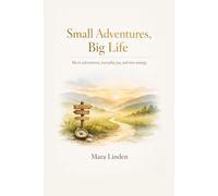 Small Adventures, Big Life: Micro adventures, everyday joy, and new energy