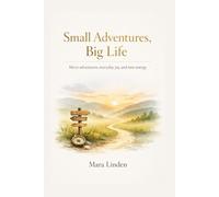 Small Adventures, Big Life: Micro adventures, everyday joy, and new energy