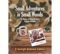 Small Adventures in Small Woods: The Memoirs & Hunting Adventures of a Basket Rack Killer