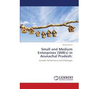 Small and Medium Enterprises (SMEs) in Arunachal Pradesh: Growth, Performance and Challenges