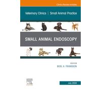 Small Animal Endoscopy, An Issue of Veterinary Clinics of North America: Small Animal Practice: Volume 54-4 (The Clinics: Veterinary Medicine, Volume 54-4)