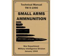 Small Arms Ammunition: Technical Manual TM 9-1990. May 1942
