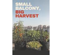Small Balcony, Big Harvest: A Container-Gardening Field Guide for City Apartments