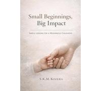 Small Beginnings, Big Impact: Cherishing the Early Years That Matter Most