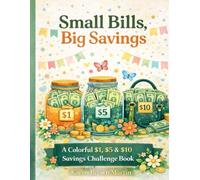 Small Bills, Big Savings: A Colorful $1, $5 & $10 Savings Challenge Book (Small Bills, Big Savings™ Series)