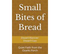 Small Bites of Bread: Quiet Faith from the Ozarks Porch