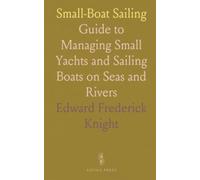 Small-Boat Sailing: Guide to Managing Small Yachts and Sailing Boats on Seas and Rivers