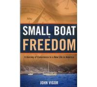 Small Boat To Freedom: A Journey of Conscience to a New Life in America by John Vigor (2011-02-07)