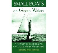 Small Boats on Green Waters: A Treasury of Good Reading on Coastal and Inland Cruising