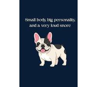 Small body, big personality, and a very loud snore.: A Lined Notebook for French Bulldog Lovers
