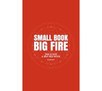 Small Book, Big Fire: Soul Awakening, How to Stop Numbing Out and Start Living Fully Again, Discipline Book