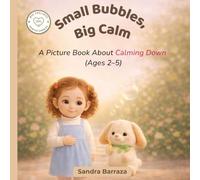 Small Bubbles, Big Calm: A Picture Book About Calming Down (Big Feelings, Gentle Choices)