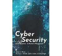 Small Business A Hacker's Playground: Cyber Security