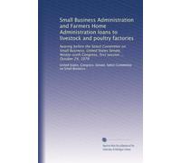 Small Business Administration and Farmers Home Administration loans to livestock and poultry factories: hearing before the Select Committee on Small ... Congress, first session ... October 24, 1979