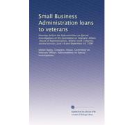 Small Business Administration loans to veterans: Hearings before the Subcommittee on Special Investigations of the Committee on Veterans' Affairs, ... session, June 18 and September 10, 1980