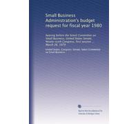 Small Business Administration's budget request for fiscal year 1980: hearing before the Select Committee on Small Business, United States Senate, ... Congress, first session ... March 26, 1979