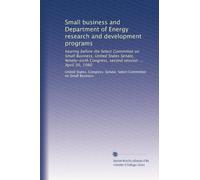 Small business and Department of Energy research and development programs: hearing before the Select Committee on Small Business, United States ... Congress, second session ... April 30, 1980