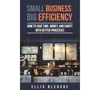 Small Business, Big Efficiency: How to save time, money, and sanity with better processes
