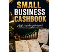 Small Business Cashbook: A Simple Income, Expense, Invoice and Profit Tracker for Busy Business Owners