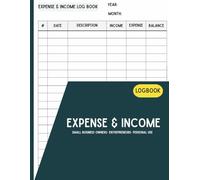 Small Business Expense & Income Tracker Log Book| Finance organizer| Personal Finance| Budget Planner| Entrepreneurs| Freelancers| Money Management: ... Income, and Organize Your Finances Easily