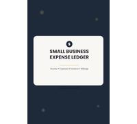 Small Business Expense Ledger: A Simple Bookkeeping Tracker for Income, Expenses, Invoices & Mileage for Freelancers & Small Business Owners