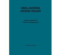 Small Business Expense Tracker: Income & Expense Log Book for Entrepreneurs and Small Business Owners