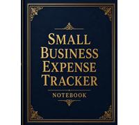 Small Business Expense Tracker Notebook: Income, Expenses & Profit Log Book for Entrepreneurs, Freelancers & Home-Based Businesses