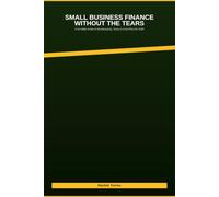 Small Business Finance Without the Tears: A No-Math Guide to Bookkeeping, Taxes & Cash Flow for 2026