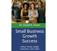 Small Business Growth Success: Follow Trends, Delight Customers, Drive Sales