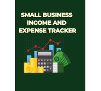 Small Business Income and Expense Tracker: A Simple Accounting Ledger Log Book to Record Daily Financial Transactions for Entrepreneurs and Freelancers