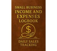 Small Business Income and Expenses Logbook: Track Daily Cash In/Out, Customer Credits, Supplier Payments, Inventory Notes, and Balance