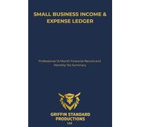 Small Business Income & Expense Ledger: Professional 12-Month Financial Record and Monthly Tax Summary