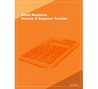 Small Business Income & Expense Tracker: Track Income, Expenses, and Tax-Deductible Purchases All Year Long