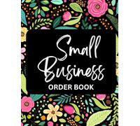 Small Business Order Book - An order book for all small businesses. Invoice Book: Keep track of all your customer and clients orders. Online businesses, retail, stalls, markets, 100 order forms