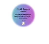 Small Business Planner: Daily, Financial & Marketing Organizer for Entrepreneurs and Small Business Owners