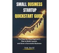 Small Business Startup QuickStart Guide: The Step-by-Step Beginner’s Plan to Build, Launch, and Grow a Successful Business