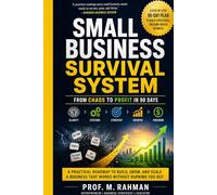 SMALL BUSINESS SURVIVAL SYSTEM: From Chaos to Profit in 90 Days