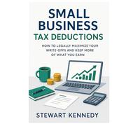 Small Business Tax Deductions: How to Legally Maximize Your Write-Offs and Keep More of What You Earn (Essential Guides to Fundamental Investing)
