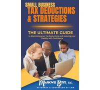 SMALL BUSINESS TAX DEDUCTIONS & STRATEGIES: The Ultimate Guide to Maximizing your Tax Deductions and Reducing Your Liability with Confidence