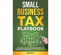 Small Business Tax Playbook: Simplify Taxes, Save More, and Stay IRS-Compliant in an Hour per Week, Even if You're New to Small Business Finances (Business and Tax Playbook Series)