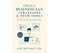 Small Business Tax Strategies and Tech Tools: A CPA’s Guide to Saving Money, Staying Compliant, and Simplifying Your Taxes with Smart Systems: 2 (Accounting)