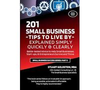 SMALL BUSINESS TIPS TO LIVE: Battle-tested Advice to Help Small Businesses, Start-ups, & Entrepreneurs Survive and Thrive