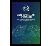 Small Cap Breakout Stocks Guide: How to Spot Early Leaders and Capture High Growth Opportunities (The Investing Essentials Library)