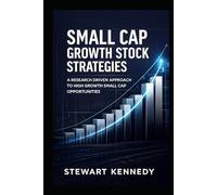 Small Cap Growth Stock Strategies: A Research Driven Approach to High Growth Small Cap Opportunities (The Investing Essentials Library)
