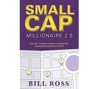 Small Cap Millionaire 2.0: How Self-Directed Investors are Getting Rich Trading Small Cap Stocks and ETF's