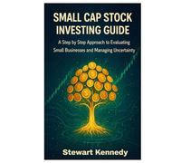 Small Cap Stock Investing Guide: A Step by Step Approach to Evaluating Small Businesses and Managing Uncertainty (The Investing Essentials Library)