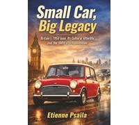 Small Car, Big Legacy: Britain’s 1959 Icon, Its Cultural Afterlife, and the BMW-Era Reinvention