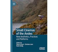 Small Cinemas of the Andes: New Aesthetics, Practices and Platforms